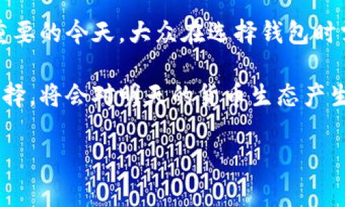 关于“中本聪提币地址绑定tpwallet吗？”这个问题，我们需要从几个角度来分析，希望能够为您提供详细的解答。

中本聪：比特币的创始人

中本聪（Satoshi Nakamoto）是比特币的创始人，他在2008年发布了比特币的白皮书，并在2009年发布了比特币的开源软件。中本聪的真实身份至今仍然是一个谜，但这一点并不妨碍他的贡献对整个数字货币世界的深远影响。

提到中本聪，总会到他矿工钱包里那笔巨额的比特币。根据统计，中本聪拥有的比特币钱包地址中的比特币数量接近一百万，这在当今市场中是一个非常可观的财富。而这个提币地址是否能绑定到TPWallet（一个多币种钱包应用）上，实际上取决于几个因素。

TPWallet：数字资产的管理者

TPWallet是一款多功能的数字钱包，支持多种加密货币的存储、管理与交易。用户可以通过TPWallet进行数字资产的管理，发送钱币，甚至参与某些区块链项目的投票或治理。

但至少目前来看，中本聪的提币地址是否能够绑定到TPWallet，涉及到地址的控制与认证问题。理论上，如果你有中本聪钱包的私钥，当然可以将其导入TPWallet进行管理；然而，很显然，没有人能够拿到这个铱金钱包的私钥，毕竟它已经被稳稳地锁在了某个神秘的地方。

提币地址的安全性与隐私性

数字货币钱包的提币地址通常关联着用户的财富，但这是以极高的安全性与隐私性为前提的。假设有朝一日中本聪选择“重见天日”，并决定将他那庞大的比特币财富转移至TPWallet，首先要确保其私钥没有被泄露。

在这一过程中，许多人会担心钱包容易被黑客攻击，或是出现意外的操作失误，从而导致资产丢失。让我们来想象一下这样的场景：中本聪坐在一间咖啡馆里，手里拿着最新的iPhone，打开TPWallet，准备转账！结果一按错键，哎呀！瞬间1000个比特币送到了一个陌生地址……谁还没点小烦恼呢？

TPWallet与比特币的关联性

TPWallet支持的每一种加密货币都有其独特的地址格式，特别是比特币，其地址格式常以“1”或“3”开头。用户在TPWallet中发起转账时，应细心核对收款地址的准确性。

作为用户，选择TPWallet以存储和管理比特币也意味着，他们将面临一定的风险。因此，评估所使用数字钱包的安全性及其背后的技术团队、用户反馈显得尤为重要。

如何选择安全可靠的钱包

在选择数字钱包时，用户需要关注几个关键点：安全性、易用性、支持的币种及是否拥有良好的客户支持。TPWallet在这些方面表现不俗，但每个用户的需求不同，具体的选择需要综合考虑。

例如，有些用户可能比较偏重于安全性，宁愿使用相对冷钱包的形式来保管资产；而另一些用户，则可能更乐于使用热钱包，因为它们方便快捷。选择合适的数字钱包，就像选择合适的鞋子，舒服最重要！

中本聪的未来：想象中的场景

假如中本聪真的回归，顺势把他那亿万资产换到TPWallet，那么数字货币的世界将会掀起怎样的波澜？或许市场会面临一轮疯狂的波动，甚至为比特币的流动性而欢腾。每个人都在猜测，这位神秘人物对于数字货币生态的影响力究竟在哪些方面？

无论中本聪是否会再次出现在人们的视野中，他所引发的那场数字革命依然在继续。TPWallet等钱包应用的出现，也在一定程度上推动了用户对数字资产管理的认知与应用。在这个日新月异的时代，合理使用这些工具，将是每一个数字货币投资者必须面对的挑战。

数字货币的机遇与挑战

在数字货币发展迅猛的今天，各种钱包应用如雨后春笋般涌现。标榜安全、便利、无障碍交易等特点，相应地也给用户提出了更高的要求。那么，接下来数字货币的挑战又是什么呢？

首先，法规的合规性是最大的挑战之一。各国对于数字货币的监管政策不断变化，潜在的政策风险可能影响用户信心。因此，用户在选择交易方式和储存软件时，要关注和理解相应的法规政策。

其次，黑客攻击也成为了数字货币用户的一大顽疾。“万一我从TPWallet上转币的那天正好哪个黑客也在盯着我呢？”这样的担忧在不少用户心中挥之不去。虽然相对安全的钱包管理模式逐渐成熟，但时时保持警惕仍然是必需的。

总结：选择与未来

无论中本聪的提币地址是否能够与TPWallet绑定，这个问题的关键在于我们对数字货币钱包的理解与使用。在数字资产管理日益重要的今天，大众在选择钱包时需构建科学的风险评估意识，并寻找适合自身需要的数字 wallet。

当然，比如中本聪这样的神秘人物未来是否会再次出现在我们面前，则留给时间去揭晓。结合历史与科技的发展，我们今天所做的选择，将会对明天的货币生态产生深远影响，因此我们在享受做决策的乐趣时，也要深刻理解其中的责任。

最后，祝愿每位数字货币持有者都能选择到既安全又便捷的钱包体验，并充分享受这一瞬息万变的新兴市场带来的财富与机会！